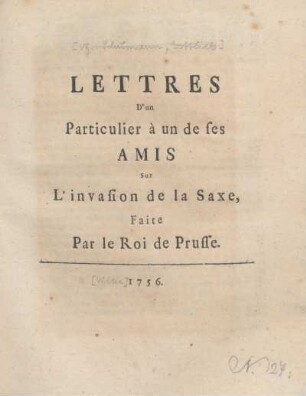 Lettres D'un Particulier à un de ses Amis Sur L'invasion de la Saxe, Faite Par le Roi de Prusse