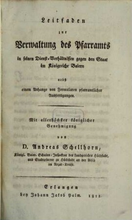 Leitfaden zur Verwaltung des Pfarramts in seinen Dienstverhältnissen gegen den Staat im Königreiche Baiern : nebst einem Anhange von Formularen pfarramtlicher Ausfertigungen
