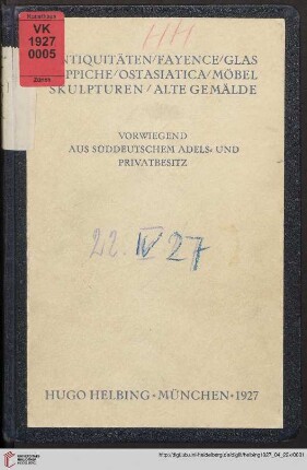 Antiquitäten, Fayence, Glas, Teppiche, Ostasiatica, Möbel, Skulpturen, alte Gemälde : vorwiegend aus süddeutschem Adels- und Privatbesitz; Versteigerung in der Galerie Hugo Helbing, München, Freitag, 22. April 1927