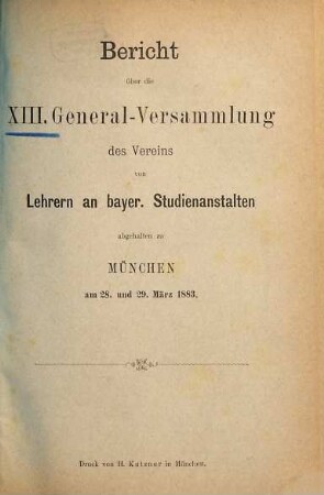 Bericht über die ... Generalversammlung des Vereins von Lehrern an Bayerischen Studien-Anstalten. 13. 1883