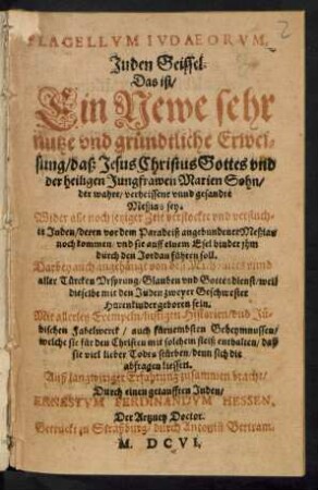 Flagellum Iudaeorum : Wider alle noch jetziger Zeit verstockte und verfluchte Juden ... Darbey auch angehängt von deß Machomets unnd aller Türcken Ursprung/ Glauben und Gottesdienst ...