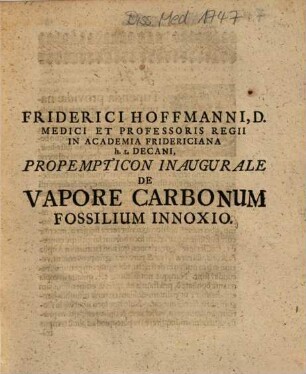 Friderici Hoffmanni, D. Medici Et Professoris Regii In Academia Fridericiana H. t. Decani, Propempticon Inaugurale De Vapore Carbonum Fossilium Innoxio