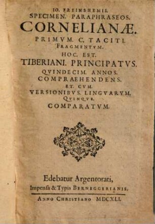 Io. Freinshemii specimen paraphraseos Cornelianae, primum C. Taciti fragmentum, Hoc est, Tiberiani principatus : quindecim annos compraehendens et cum versionibus linguarum quinque comparatum