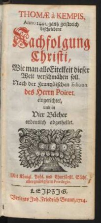 Thomæ à Kempis, Anno 1441. gantz geistreich beschriebene Nachfolgung Christi, Wie man alle Eitelkeit dieser Welt verschmähen soll