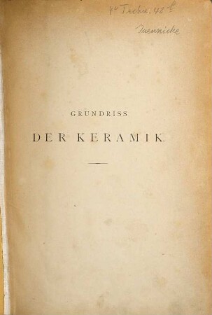 Grundriß der Keramik in Bezug auf das Kunstgewerbe : Eine histor. Darst. ihres Entwickelungsganges in Europa, dem Orient u. Ost-Asien von den ältesten Zeiten bis auf d. Gegenwart. Ein zuverlässiger Führer für Kunstfreunde, Sammler, Fabrikanten, Modelleure u. Gewerbeschulen, wie auch als Ergänzung zur Kunstgeschichte, 2. Marken und Monogramme auf Fayence, Porzellan, Steinzeug und sonstigen keramische Erzeugnissen