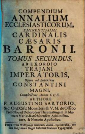 Compendium Annalium Ecclesiasticorum Eminentissimi Cardinalis Caesaris Baronii, 2. Ab Exordio Trajani Imperatoris, Usque ad Imperium Constantini Magni, Complectens Annos CCV