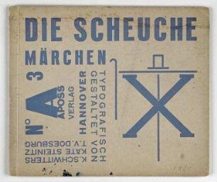 Die Scheuche : Märchen typografisch gestaltet von Kurt Schwitters, Käte Steinitz, Theo van Doesburg.. Hannover: Apossverlag, 1925. - 12 Seiten.