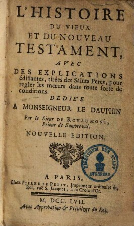 L' histoire du vieux et du nouveau Testament : Avec des explications, edifiantes tirées des SS. Peres ...
