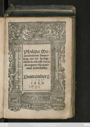 Philips Me=||lanchtchons Anwey=||sung ynn die heylige/|| Götliche schrifft/ durch || Georgium Spalati=||num verdeutscht.||