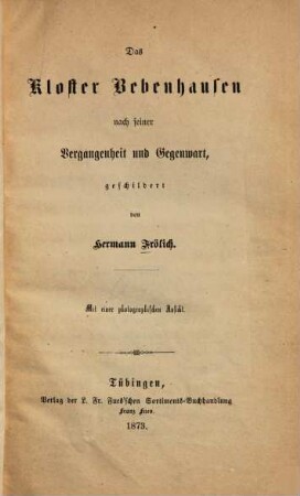 Das Kloster Bebenhausen nach seiner Vergangenheit und Gegenwart geschildert : Mit 1 photographischen Ansicht