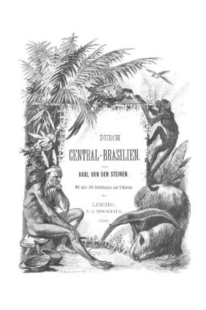 Durch Central-Brasilien : Expedition zur Erforschung des Schingú im J. 1884 ; Mit Bildern und Karten