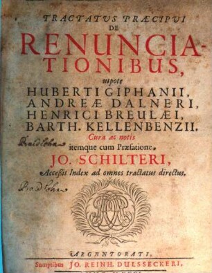 Tractatvs Praecipvi De Renunciationibus : utpote Huberti Giphanii, Andreæ Dalneri, Henrici Breulæi, Barth. Kellenbenzii, [1]