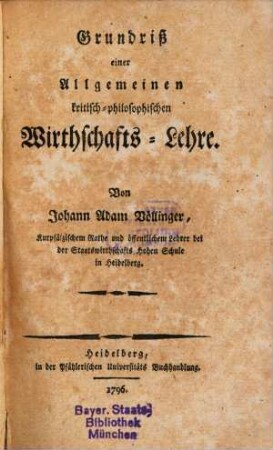 Grundriß einer Allgemeinen kritisch-philosophischen Wirthschafts-Lehre