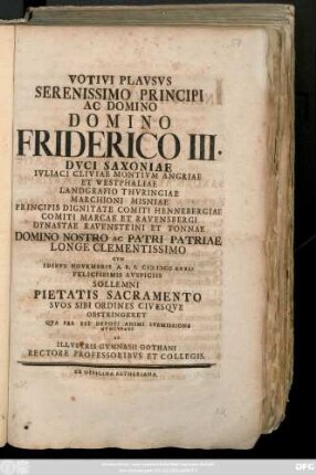 Votivi Plavsvs Serenissimo Principi Ac Domino Domino Friderico III. Dvci Saxioniae ... Cvm Idibvs Novembris A. R. S. MDCCXXXII Felicissimis Avspiciis Sollemni Pietatis Sacramento Svos Sibi Ordines Civesqve Obstringeret ... Nvncvpati