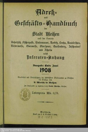 1908: Adreß- und Geschäfts-Handbuch der Stadt Meißen und der Vororte Bohnitzsch, Fischergasse, Hintermauer, Korbitz, Lercha, Neudörfchen, Niedermeisa, Obermeisa, Oberspaar, Questenberg und Zscheila