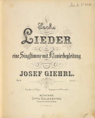 Sechs Lieder : für eine Singstimme mit Klavierbegleitung ; Op. 4