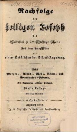 Nachfolge des heiligen Joseph als Seitenstuck zu der Nachfolge Maria : Nach dem Französischen von einem Geistlichen der Diözese Augsburg