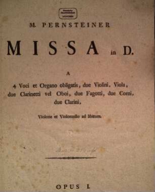 Missa in D : A 4 voci et organo obligatis, due violini, viola, due clarinetti vel oboi, due fagotti, due corni, due clarini, violone et violonzello ad libitum ; opus I