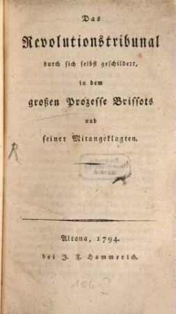 Das Revolutions-Tribunal durch sich selbst geschildert in dem grossen Prozesse Brissots ...