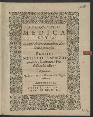 Exercitatio Medica Tertia: In alma Argentoratensium Academia proposita: Praeside Melchiore Sebizio iuniore, Doctore ac Professore Medico: Respondente M. Balthasare Haeberlin Argentoratensi