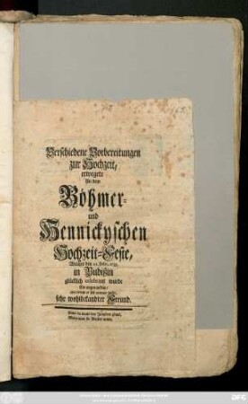 Verschiedene Vorbereitungen zur Hochzeit, erwegete An dem Böhmer- und Hennickyschen Hochzeit-Feste, Welches den 21. Febr. 1735 in Budißin glücklich celebriret wurde