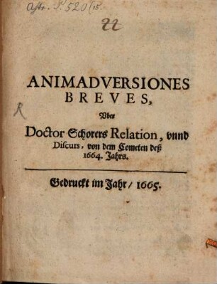 Animadversiones breves uber Doctor Schorers Relation unnd Discurs von dem Cometen deß 1664. Jahrs