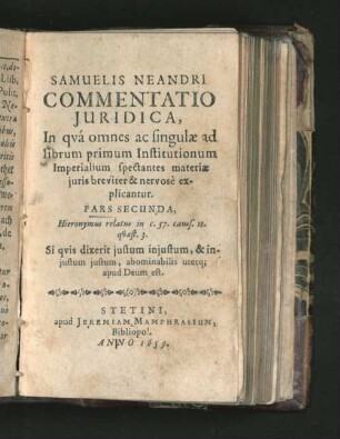 Ps. 2: Samuelis Neandri Commentatio Iuridica, In qua omnes ac singulae ad librum primum Institutionum Imperialium spectantes materiae iuris breviter & nervose explicantur