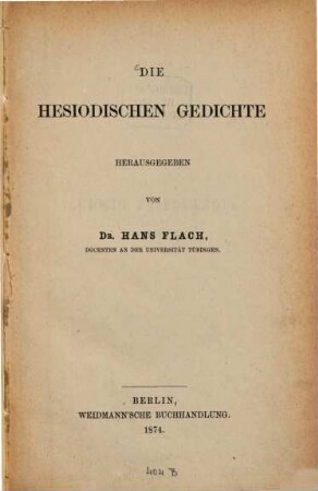 Die Hesiodischen Gedichte herausgegeben von Dr. Hans Flach