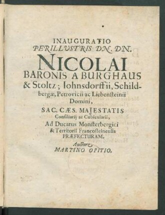 Inauguratio Perillustris Dn. Dn. Nicolai Baronis A Burghaus & Stoltz; Iohnsdorffii, Schildbergae, Petrovicii ... Sac. Caes. Maiestatis Consiliarii ac Cubicularii, Ad Ducatus Monsterbergici ..