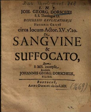 Joh. Georg. Dorschei S.S. Theologae D. Discussio Explicationis Hugonis Groti[i] circa locum Actor. XV. v. 20. De Sangvine & Suffocato