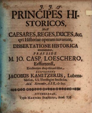 Principes hostoricos, i.e., caesares, reges ... qui historiae operam navarunt : dissertatione historica enumeratos