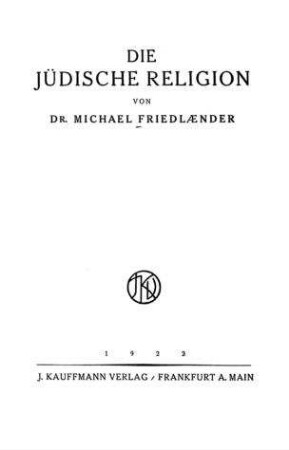 Die jüdische Religion / von Michael Friedländer. (Einzig berecht. Übers. aus d. Engl. von Josua Friedländer)