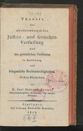 Bändchen 1: Theorie der altwürtembergischen Justitz- und Gerichtsverfassung und des gerichtlichen Verfahrens in Beziehung auf bürgerliche Rechtsstreitigkeiten