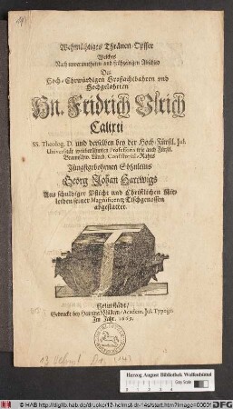 Wehmühtiges Thränen-Opffer : Welches Nach unvermutheten und frühzeitigen Abschied Des ... Hn. Fridrich Ulrich Calixti SS. Theolog. D. ... Jüngstgebohrnen Söhnleins Georg Johan Hartwigs ... seiner Magnificentz Tischgenossen abgestattet