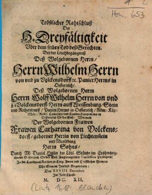 Tröstlicher Rahtschluß Der H. Dreyfältigkeit Vber dem früen Tod deß Gerechten : Bey der Leuchbegängnuß Deß ... Herrn Wilhelm Herrn von vnd zu Volckensdorff ...