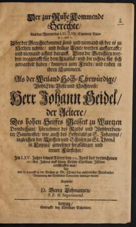 Der zur Ruhe kommende Gerechte .... Als der Weiland ... Herr Johann Seidel der Aeltere ... mit Christlichen Ceremonien beerdiget wurde
