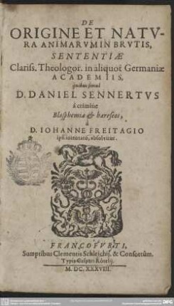 De Origine Et Natura Animarum In Brutis : Sententiae Clariss. Theologor. in aliquot Germaniae Academiis