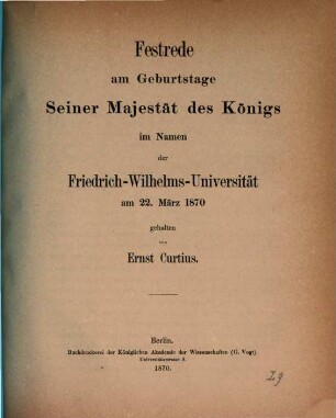 Festreden der Universität Berlin, gehalten am 22. März (dem Geburtstage Kaiser Wilhelms I.). 1870