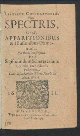 Libellus Consolatorius De Spectris, Hoc est, Apparitionibus & Illusionibus Daemonum Pio studio conscriptus