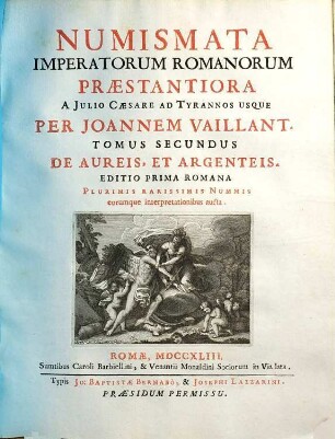 Numismata Imperatorum Romanorum Præstantiora, Tomus Secundus. A Julio Cæsare Ad Tyrannos Usque ... De Aureis, Et Argenteis