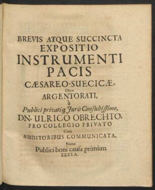 Brevis Atque Succincta Expositio Instrumenti Pacis Caesareo-Svecicae, olim Argentorati, ...