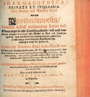 Pharmacotheca publica et privata : Das ist: Stadt, Hoff- und Hauß-Apothecke, 3/4. Pharmacotheca Privata Et Itineraria, Der Dritte und Vierdte Theil von dem Apotheckerwesen ... Ferner im Vierdten Theil ... ein Thesaurus pauperum