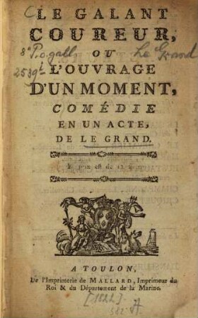 Le galant coureur, ou l'ouvrage d'un moment : comédie en un acte