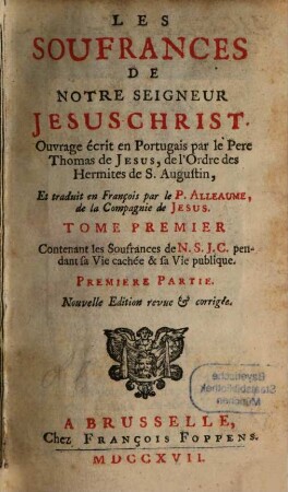 Les Souffrances De Notre Seigneur Jesus-Christ, 1. Contenant les Souffrances de N.S.J.C. pendant sa Vie cachée & sa Vie publique
