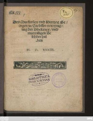 Des Churfursten vnd Hertzog Ge=||orgen zu Sachssen voreynig=||ung der Blackerey/ vnd || mutwilligen Be||fehder hal||ben ||