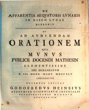 De Apparentia Aeqvatoris Lvnaris In Disco Lvnae : Disserit Et Ad Avdiendam Orationem Qva Mvnvs Pvblice Docendi Mathesin Clementissime Sibi Demandatvm D. III. Mens. Mart. MDCCXLV Avspicabitvr Decenter Invitat Godofredvs Heinsivs ...