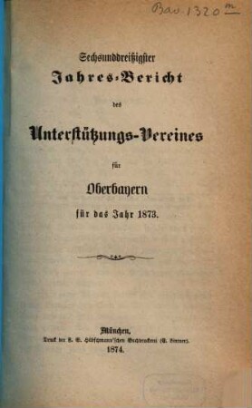 Jahres-Bericht des Unterstützungs-Vereines für Oberbayern : für das Jahr ... 36. 1873 (1874)