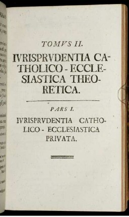 Tomus II. Iurisprudentia catholico ecclesiastica theoretica.