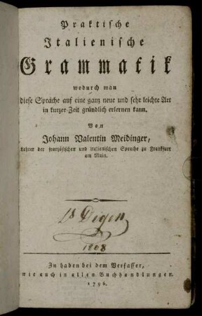 Praktische Italienische Grammatik : wodurch man diese Sprache auf eine ganz neue und sehr leichte Art in kurzer Zeit gründlich erlernen kann