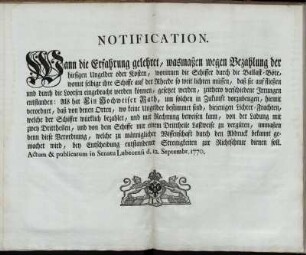 Notification. Wann die Erfahrung gelehret, wasmaßen wegen Bezahlung der hiesigen Ungelder oder Kosten, worinnen die Schiffer durch die Ballast-Böte, womit selbige ihre Schiffe auf der Rheede so weit lichten müssen, ... zeithero verschiedene Irrungen entstanden ... : Actum & publicatum in Senatu Lubecensi d. 12. Septembr. 1770.